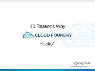 10 Reasons Why


   Rocks*!


                        @andypiper
     CONFIDENTIAL   *in my humble opinion...
 