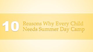 Reasons Why Every Child
Needs Summer Day Camp
 