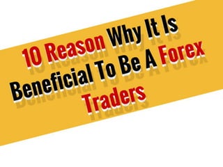 10 reasons why it is beneficial to be a successful fx trader