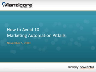 How to Avoid 10 Marketing Automation Pitfalls November 5, 2009 