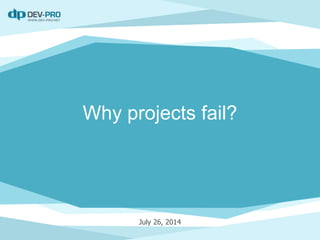 Why projects fail?
July 26, 2014
 