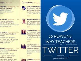 WHY TEACHERS
USE
TWITTERFOR PD
10 REASONS
pikemalltech.com
 