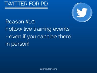 TWITTER FOR PD
pikemalltech.com
Reason #10:
Follow live training events
- even if you can't be there
in person!
 