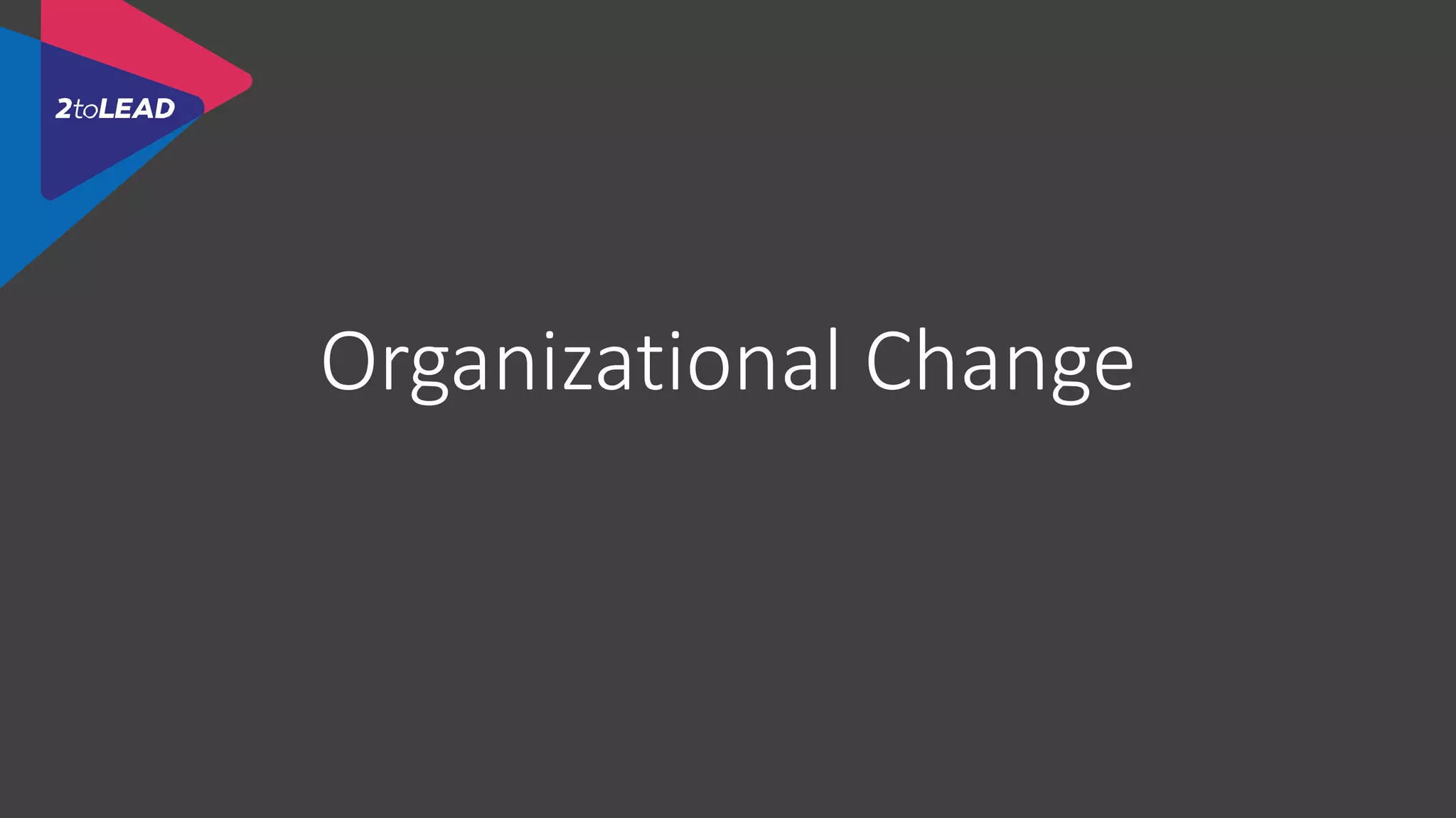 Organizational Change
 