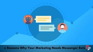 10 Reasons Why Your Marketing Needs Messenger Bots
 