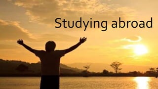 10 reasons why you should study abroad | PPTX
