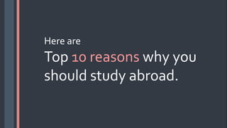 10 reasons why you should study abroad | PPTX