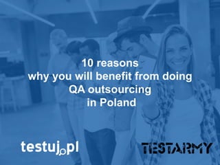 10 reasons
why you will benefit from doing
QA outsourcing
in Poland
 