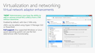 *NEW* Administrators now have the ability to
add or remove virtual NICs (vNICs) from a VM
without downtime.
 