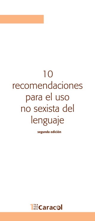 10
recomendaciones
para el uso
no sexista del
lenguaje
segunda edición
 