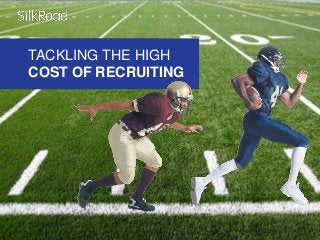 TACKLING THE HIGH
COST OF RECRUITING
 