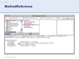 MethodReference
© Oscar Nierstrasz
ST — Reflection
31
 