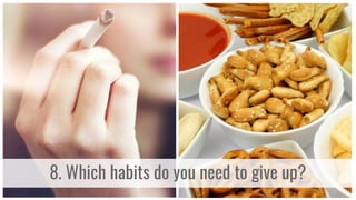 8. Which habits do you need to give up?
 