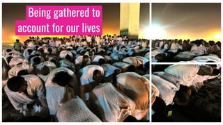 Being gathered to
account for our lives
 