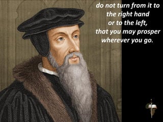 do not turn from it to
the right hand
or to the left,
that you may prosper
wherever you go.
 