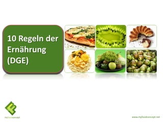 10 Regeln der
Ernährung
(DGE)




                www.myfoodconcept.net
 