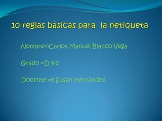 Nombre=)Carlos Manuel Blanco Vega

Grado =D 9-2

Docente =$ Susan Hernández
 