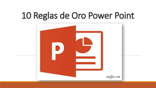10 Reglas de Oro usando Power Point.pptx