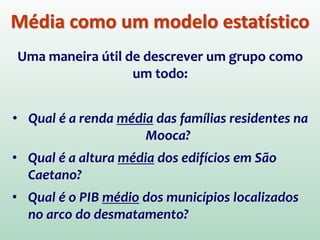 Inferência Estatística se
resumindo a uma equação…
Saídai = (Modeloi) + erroi
Ou seja, os dados que observamos podem ser
previstos pelo modelo que escolhemos para
ajustar os dados mais um erro
 