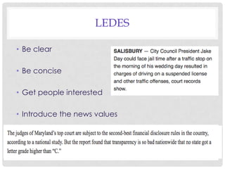 LEDES
• Be clear
• Be concise
• Get people interested
• Introduce the news values

 