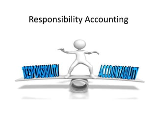Responsibility Accounting
.
 