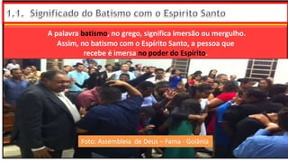 “Mas tu, quando orares, entra no teu aposento e, fechando a tua porta,
ora a teu Pai, que vê o que está oculto; e teu Pai, que vê o que está
oculto, te recompensará.” (Mt 6.6)
❶Jesus falou isso para proibir a ostentação e a hipocrisia, não significa
que Deus só aceita oração em secreto.
❷A oração num lugar secreto em uma das dependências da
residência, sem a comunhão com Deus, tampouco tem a aprovação do
Senhor.
A palavra batismo, no grego, significa imersão ou mergulho.
Assim, no batismo com o Espírito Santo, a pessoa que
recebe é imersa no poder do Espírito.
Foto: Assembleia de Deus – Fama - Goiânia
 