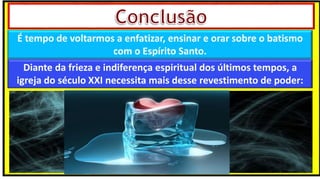 “Mas tu, quando orares, entra no teu aposento e, fechando a tua porta,
ora a teu Pai, que vê o que está oculto; e teu Pai, que vê o que está
oculto, te recompensará.” (Mt 6.6)
❶Jesus falou isso para proibir a ostentação e a hipocrisia, não significa
que Deus só aceita oração em secreto.
❷A oração num lugar secreto em uma das dependências da
residência, sem a comunhão com Deus, tampouco tem a aprovação do
Senhor.
É tempo de voltarmos a enfatizar, ensinar e orar sobre o batismo
com o Espírito Santo.
Diante da frieza e indiferença espiritual dos últimos tempos, a
igreja do século XXI necessita mais desse revestimento de poder:
 