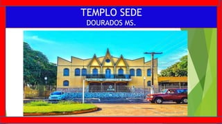 TEMPLO SEDE
DOURADOS MS.
 
