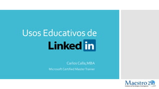 Usos Educativos de
Carlos Calla,MBA
Microsoft Certified MasterTrainer
 