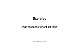Exercise
Plan response for critical risks
www.projektor.ee/pm/#risk
 