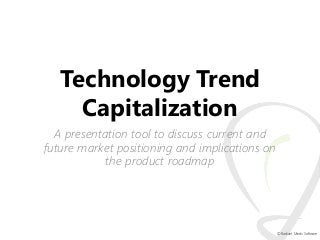 Technology Trend
Capitalization
A presentation tool to discuss current and
future market positioning and implications on
t...