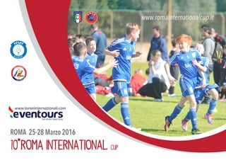 ROMA 25-28 Marzo 2016
www.romainternationalcup.it
10 ROMA INTERNATIONAL CUP
 