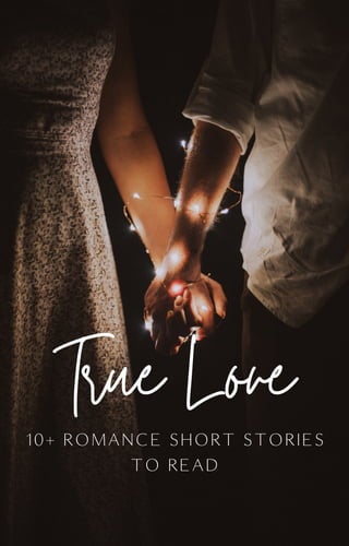 True Love
10+ ROMANCE SHORT STORIES
TO READ
 