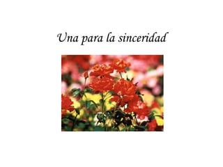 Una para la sinceridad
 