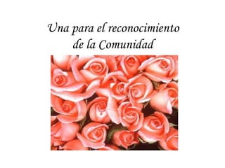 Una para el reconocimiento
    de la Comunidad
 