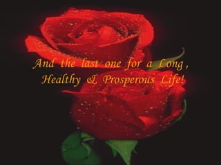 And the last one for a Long , Healthy & Prosperous Life!