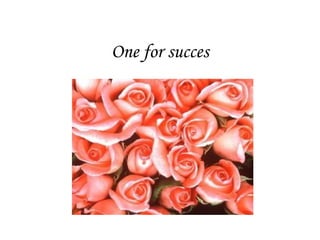 One for succes                                                