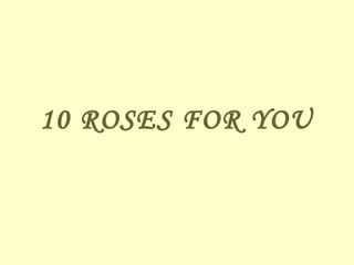 10 ROSES FOR YOU
 