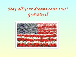 May all your dreams come true!
God Bless!