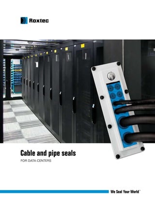 Cable and pipe seals
for data centers
 