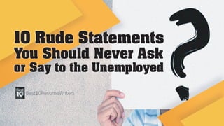 10 Rude Statements You Should Never Ask or Say to the Unemployed