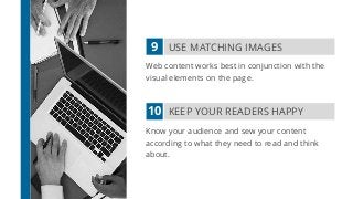 9
10
USE MATCHING IMAGES
KEEP YOUR READERS HAPPY
Web content works best in conjunction with the
visual elements on the pag...