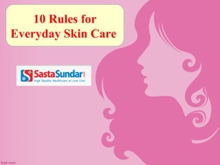 10 Rules for 
Everyday Skin Care 
 