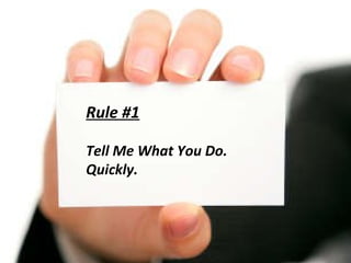 Rule #1 Tell Me What You Do. Quickly. 