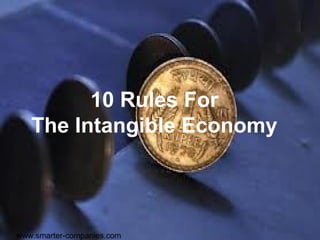 10 Rules For
   The Intangible Economy



www.smarter-companies.com
 