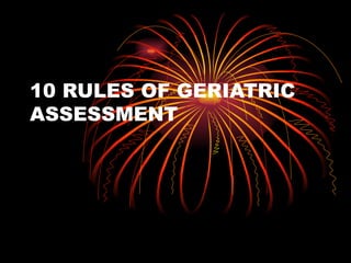 10 RULES OF GERIATRIC ASSESSMENT 