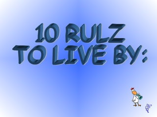 10 Rulz To Live