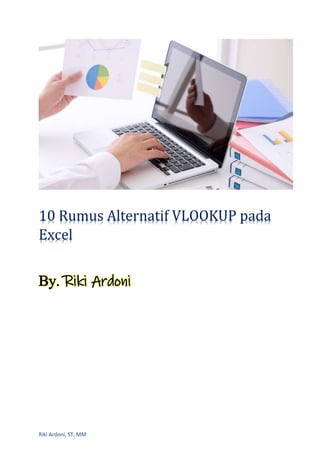 Riki Ardoni, ST, MM
10 Rumus Alternatif VLOOKUP pada
Excel
By. Riki Ardoni
 