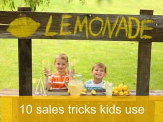 10 sales tricks kids use

 
