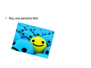 • Soy una persona feliz